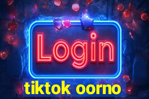 tiktok oorno